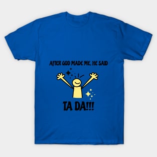 After God Made Me He Said Tada Funny Black and Yellow T-Shirt